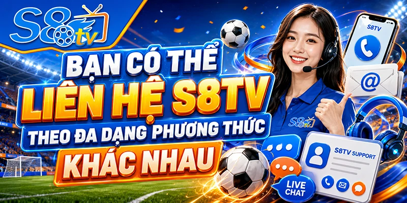 Bạn có thể liên hệ S8TV theo đa dạng phương thức khác nhau