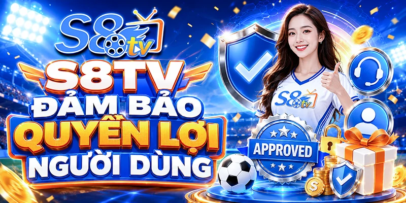 S8TV đảm bảo quyền lợi người dùng